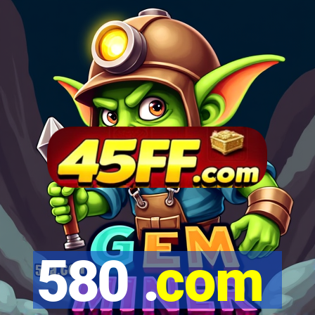 580 .com